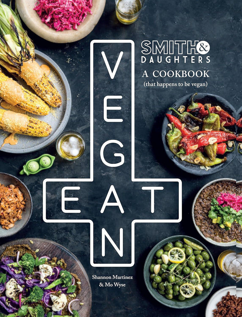 Smith & Daughters: A Cookbook (That Happens to be Vegan)