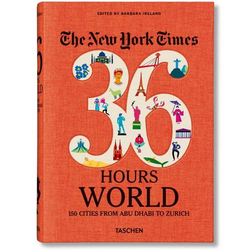 New York Times 36 Hours. World. 150 Cities from Abu Dhabi to Zurich
