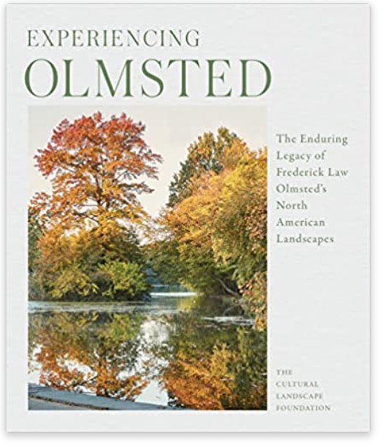 Experiencing Olmsted: The Enduring Legacy of Frederick Law Olmsted's North American Landscapes